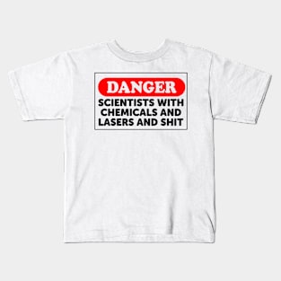 Danger: Scientists With Chemicals And Lasers And Shit Kids T-Shirt